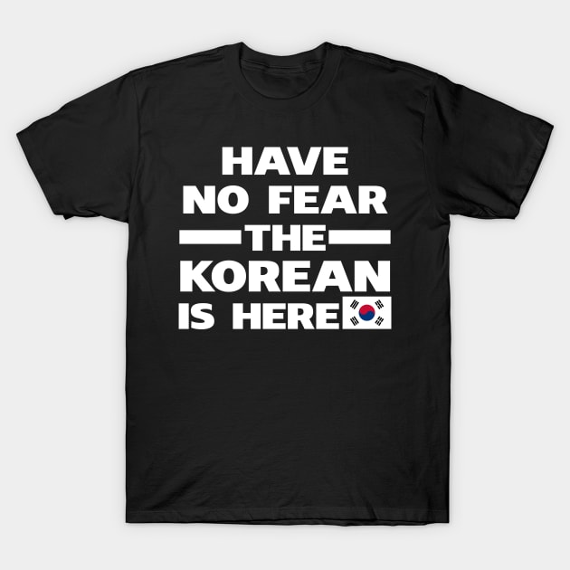 Have No Fear The Korean Is Here Proud T-Shirt by isidrobrooks